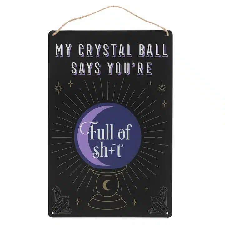 My Crystal Ball Says... Metal Sign My Crystal Ball Says... Metal Sign